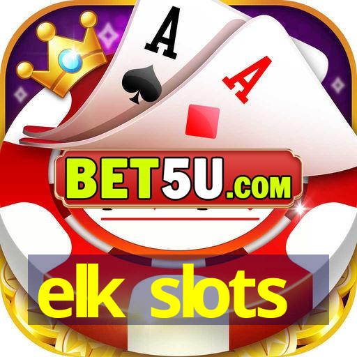 elk slots